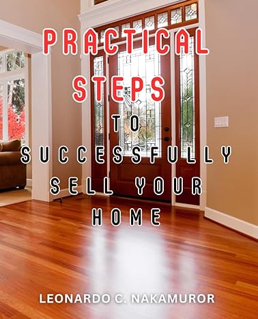 practical steps to successfully sell your home master the art of selling your home insider tips for maximum