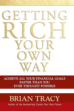 getting rich your own way achieve all your financial goals faster than you ever thought possible 1st edition