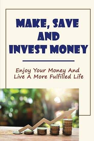 make save and invest money enjoy your money and live a more fulfilled life 1st edition etha halpainy