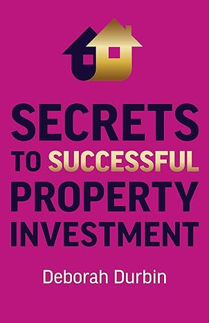 secrets to successful property investment 1st edition deborah durbin 1789048184, 978-1789048186