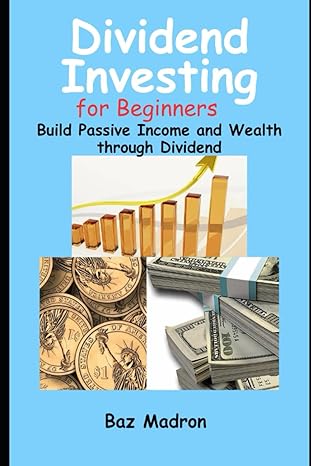 dividend investing for beginners build passive income and wealth through dividend 1st edition baz madron