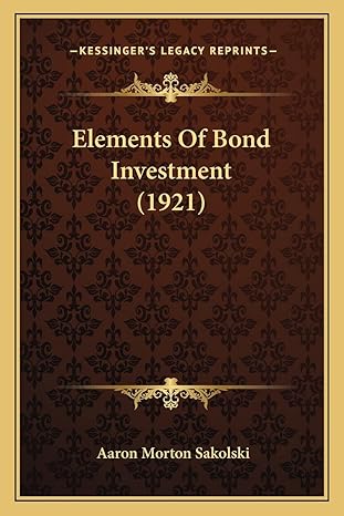elements of bond investment 1st edition aaron morton sakolski 1165419521, 978-1165419524