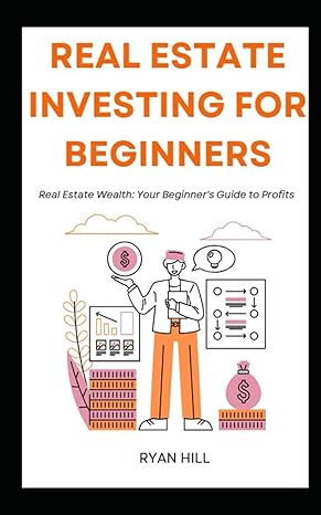 real estate investing for beginners real estate wealth your beginners guide to profits 1st edition ryan hill