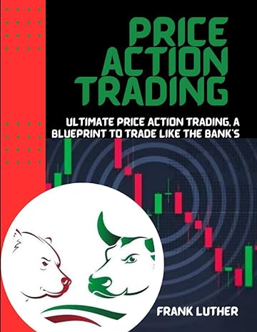 price action trading ultimate price action trading a blueprint to trade like the banks 1st edition frank