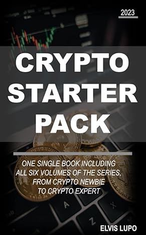 crypto starter pack all 6 volumes in 1 1st edition elvis lupo b0bygqpj45, 979-8378268177