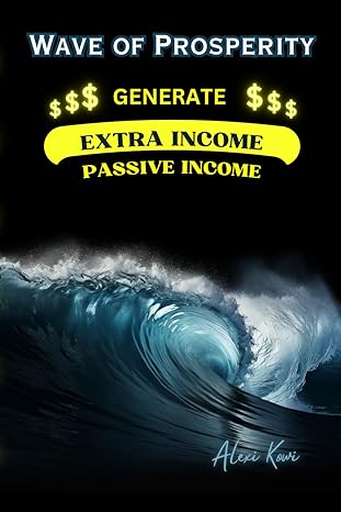 wave of prosperity generate extra income and passive income around 200 ideas how to reach financial freedom