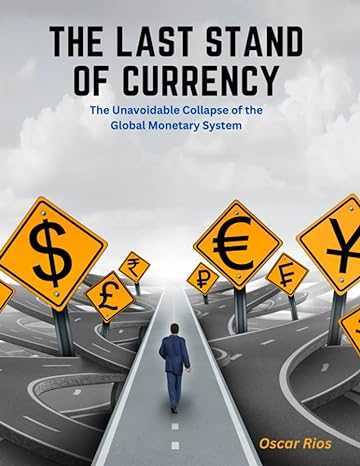 the last stand of currency the unavoidable collapse of the global monetary system 1st edition oscar rios