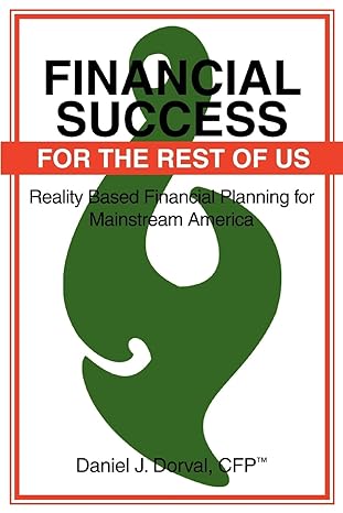 financial success for the rest of us reality based financial planning for mainstream america 0th edition