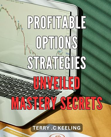 profitable options strategies unveiled mastery secrets unlock the hidden techniques of profitable options