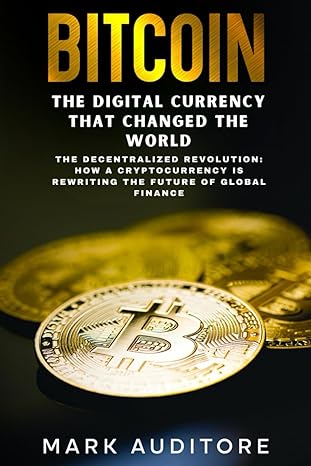 bitcoin the digital currency that changed the world the decentralized revolution how a cryptocurrency is