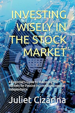 investing wisely in the stock market a beginners guide to mastering the markets for passive income and