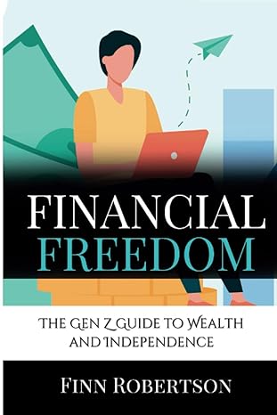 financial freedom the gen z guide to wealth and independence 1st edition finn robertson b0cdnmvs67,