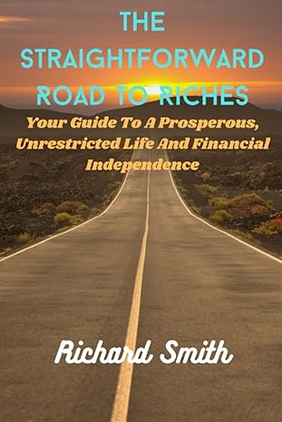 the straightforward road to riches the straightforward road to riches 1st edition richard smith b0blr3n3zj,
