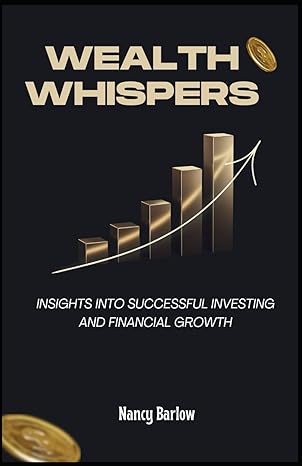 wealth whispers insights into successful investing and financial growth 1st edition nancy barlow b0cxy1sfst,