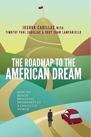 the roadmap to the american dream how to reach financial prosperity in a changing world 1st edition joshua