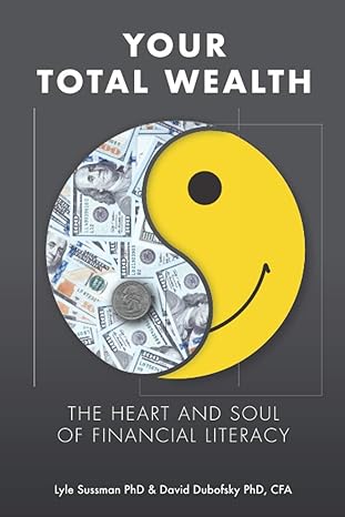 your total wealth the heart and soul of financial literacy 1st edition david a dubofsky ,lyle sussman