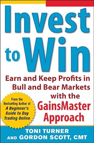 invest to win earn and keep profits in bull and bear markets with the gainsmaster approach 1st edition toni
