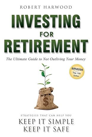 investing for retirement the ultimate guide to not outliving your money strategies that can help you keep it