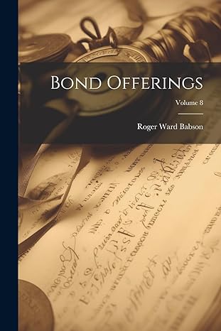 bond offerings volume 8 1st edition roger ward babson 1021569771, 978-1021569776