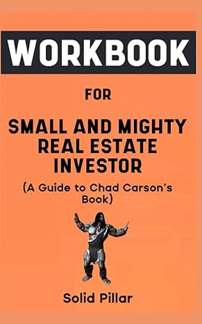 workbook for small and mighty real estate investor by chad carson your awesome guide to reaching financial