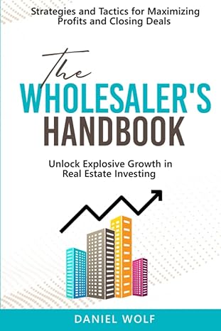 the wholesalers handbook unlock explosive growth in real estate investing strategies and tactics for