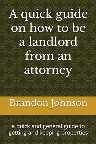 a quick guide on how to be a landlord from an attorney a quick and general guide to getting and keeping