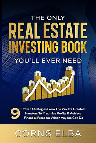 the only real estate investing book youll ever need 9 proven strategies from the worlds greatest investors to