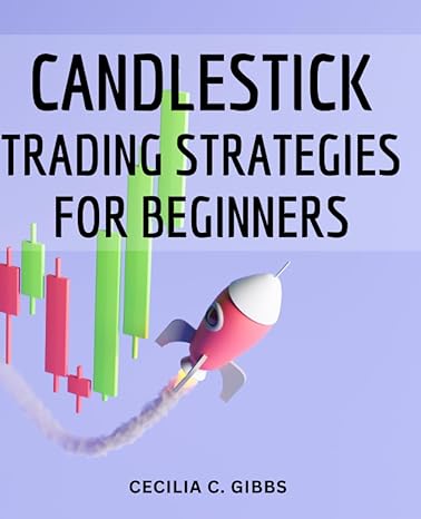 candlestick trading strategies for beginners proven trading strategies for consistent results uncover the