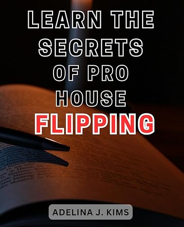 learn the secrets of pro house flipping unlock the insider strategies and techniques of successful property