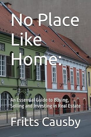 no place like home an essential guide to buying selling and investing in real estate 1st edition fritts