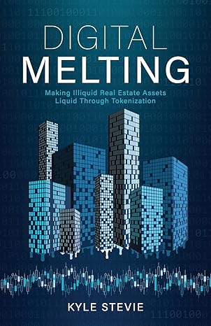 digital melting making illiquid real estate assets liquid through tokenization 1st edition kyle stevie