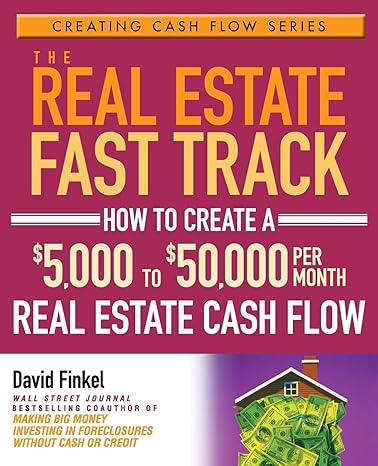 the real estate fast track how to create a $5 000 to $50 000 per month real estate cash flow 1st edition