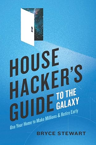 house hackers guide to the galaxy use your home to make millions and retire early 1st edition bryce stewart