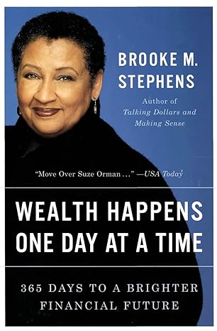 wealth happens one day at a time 365 days to a brighter financial future new edition brooke m stephens