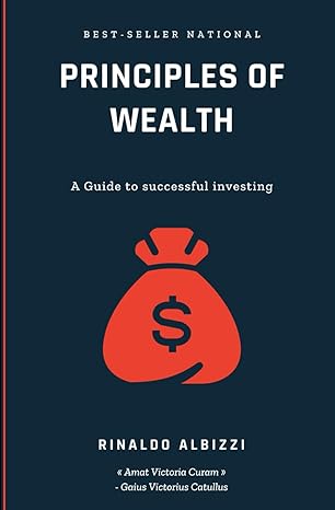 principles of wealth a guide to successful investing 1st edition rinaldo albizzi b0cs2mn2b8, 979-8875561979