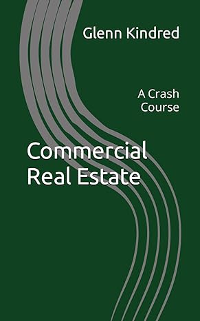 commercial real estate a crash course 1st edition glenn kindred b0cvs5hskq, 979-8879737110