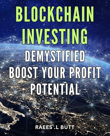 blockchain investing demystified boost your profit potential discover the power of blockchain to skyrocket