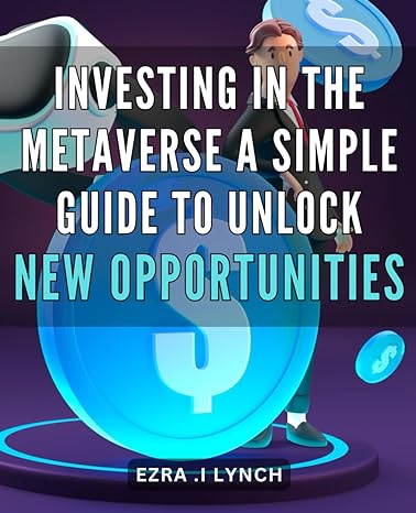 investing in the metaverse a simple guide to unlock new opportunities discover the future of investing a