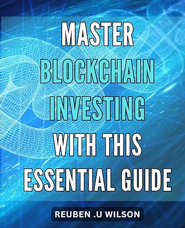master blockchain investing with this essential guide maximize your profits with comprehensive blockchain
