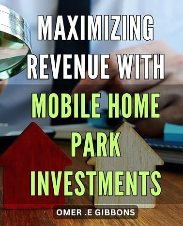 maximizing revenue with mobile home park investments unlocking profits the ultimate guide to achieving