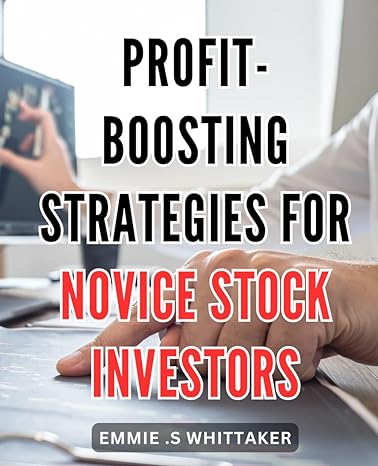 profit boosting strategies for novice stock investors unlock the secrets to maximizing profits with proven
