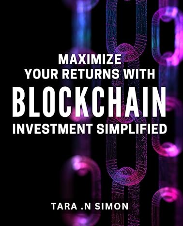 maximize your returns with blockchain investment simplified unlock the power of blockchain investments for