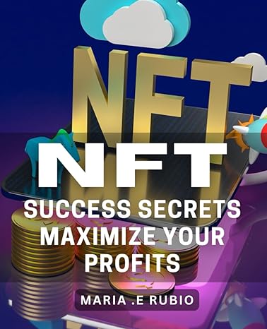 nft success secrets maximize your profits unlock the potential of nfts unveiling the tried and tested secrets