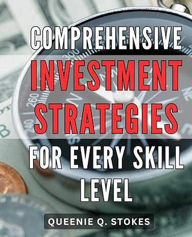 comprehensive investment strategies for every skill level unlocking financial success proven tactics and tips