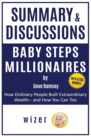 summary and discussions of baby steps millionaires by dave ramsey how ordinary people built extraordinary