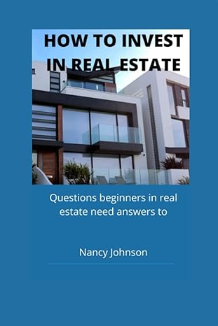how to invest in real estate questions beginners in real estate need answers to 1st edition nancy johnson