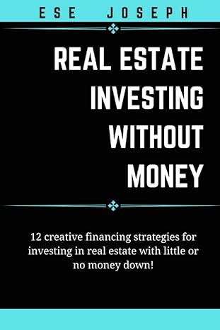 real estate investing without money 12 creative financing strategies for investing in real estate with little