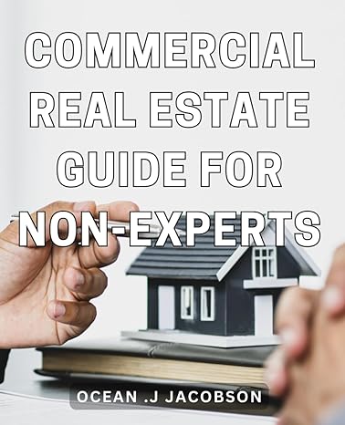 commercial real estate guide for non experts maximize your profits with expert insights a practical guide to