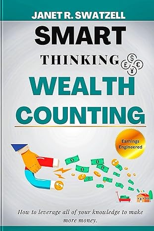 smart thinking wealth counting how to leverage all of your knowledge to make more money 1st edition janet r