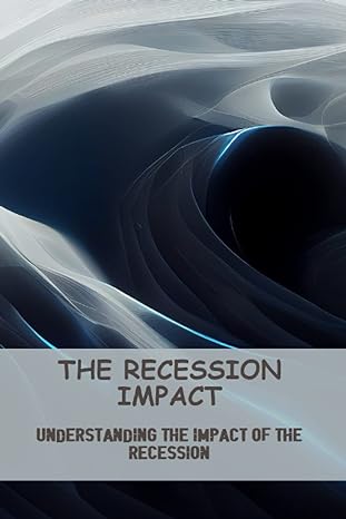 the recession impact understanding the impact of the recession 1st edition rita granbois b0bzfj44f2,